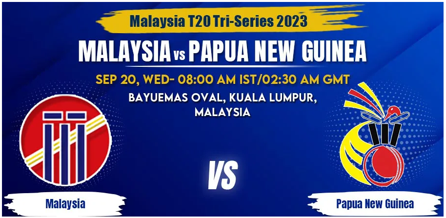 Malaysia vs Papua New Guinea Today Match Prediction & Live Odds - Malaysia T20I Tri-Series 2023