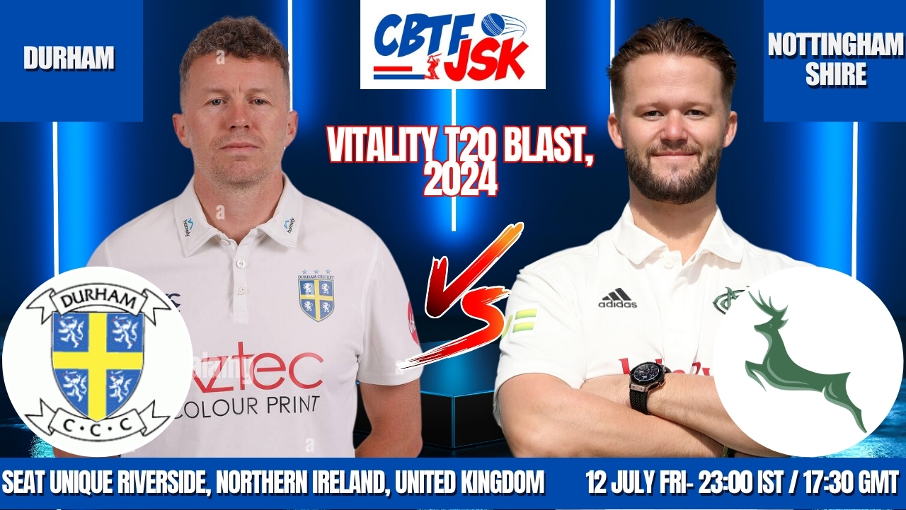 CBTFJSK Tips, DURHAM VS NOTTINGHAMSHIRE, T20BLAST, TODAY MATCH PREDICTION