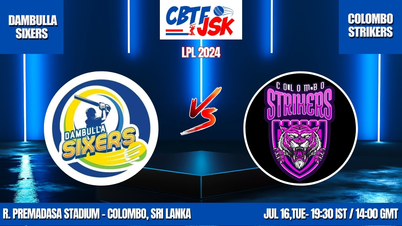 Dambulla Sixers vs Colombo Strikers Match Prediction & Live Odds - LPL 2024