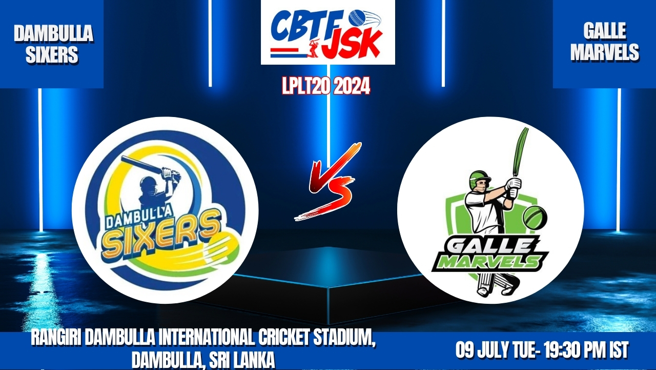 DAMBULLA SIXERS VS GALLE MARVELS, LPLT20, CBTFJSK Tips ,TODAY MATCH PREDICTION