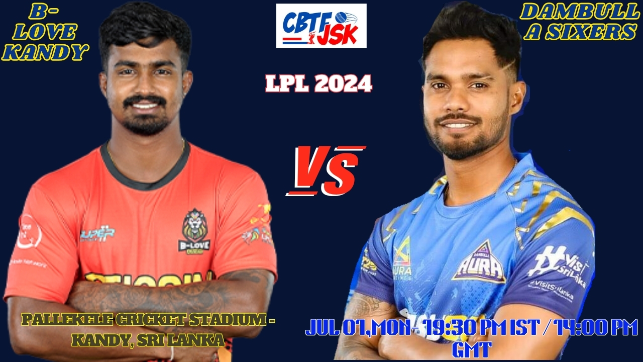 B-Love Kandy vs Dambulla Sixers Today Match Prediction & Live Odds - LPL 2024