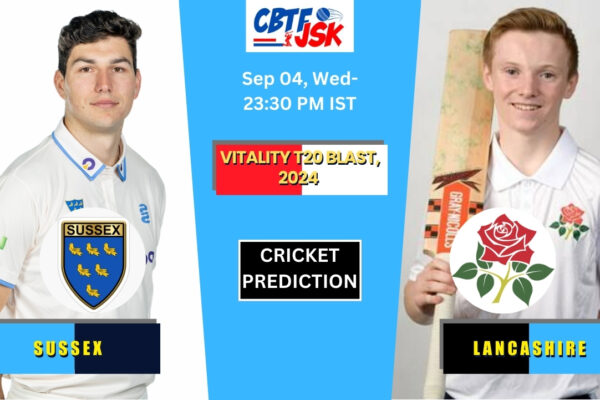 Sussex vs Lancashire, T20BLAST, Today Match Prediction​